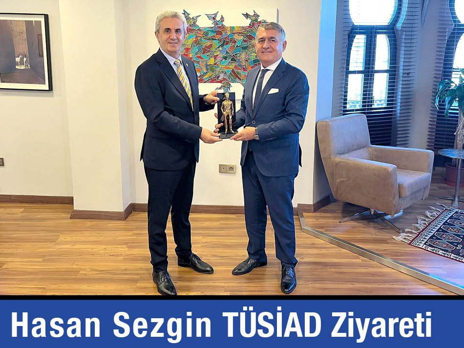 Başkan Hasan Sezgin Tüsiad Ziyareti